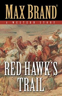 Red Hawks Trail : A Western Story Hardcover Max Brand