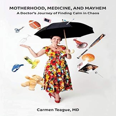 Motherhood Medicine and Mayhem A Doctor's Journey of Finding Calm