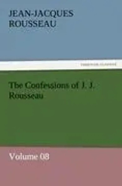 Jean-Jacques Rousseau | The Confessions Of J. J. Rousseau - Volume 08 | Buch-image