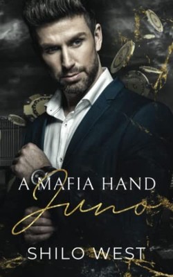 Mafia Hand : Juno: a Billionaire Romantic Suspense Novel by Shilo West (2023,...