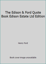 The Edison & Ford Quote Book Edison Estate Ltd Edition by Henry Ford