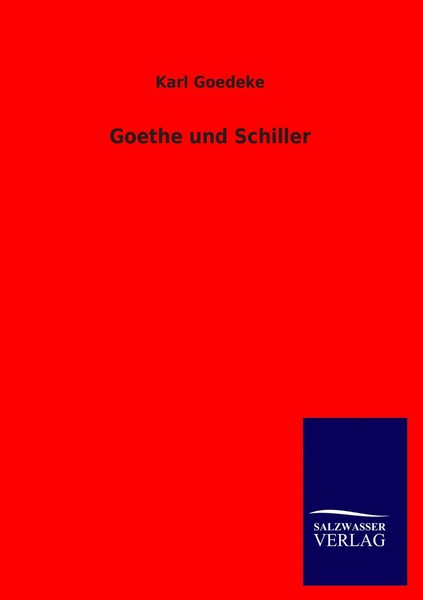 Karl Goedeke | Goethe Und Schiller | Taschenbuch | Deutsch (2012) | 444 S.-image