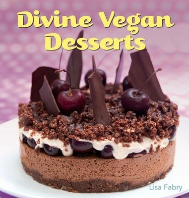 Divine Vegan Desserts: Over 100 Delectable Dairy- and E by Lisa Fabry 190811729X
