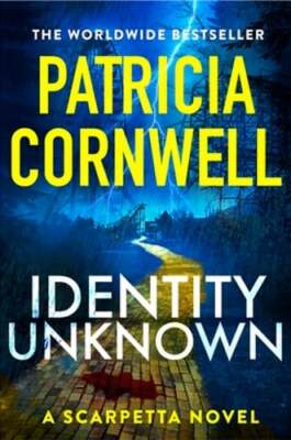 Identity Unknown: The gripping new Kay Scarpetta thriller for 2024 by Cornwell