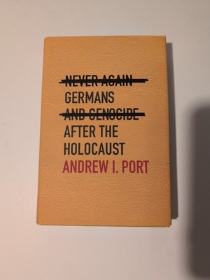 Never Again : Germans and Genocide after the Holocaust 2023 First Printing
