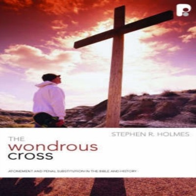 The Wondrous Cross Stephen R Holmes Paperback Authentic Media Ltd
