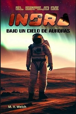 El Espejo de Indra II: Bajo un Cielo de Auroras by M.V. Welch (Spanish) Paperbac