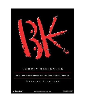 Unholy Messenger: The Life and Crimes of the Btk Serial Killer, Stephen Singular