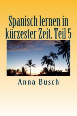 Spanisch Lernen In K?Rzester Zeit  Teil 5: Der Einpr?Gsame Sprachkurs Durch...