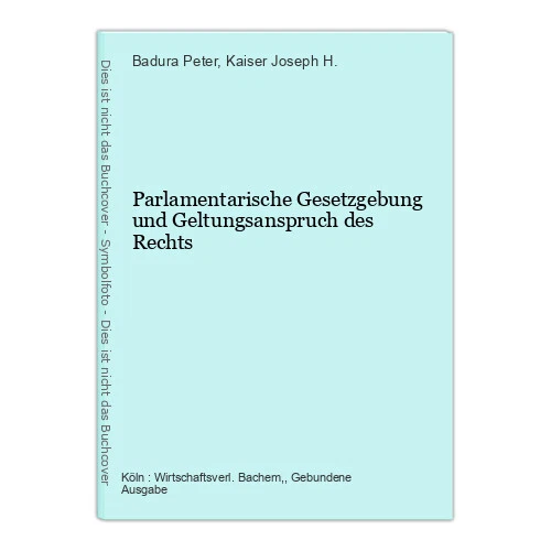 Parlamentarische Gesetzgebung und Geltungsanspruch des Rechts Badura Peter [Mitv - Bild 1 von 1