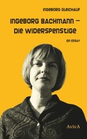 Ingeborg Bachmann - Die Widerspenstige | Gleichauf, Ingeborg | Kartoniert