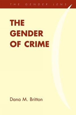 The Gender of Crime (Gender Lens),Dana M. Britton, . . Dana M. B