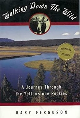 Walking down the Wild : A Journey Through the Yellowstone Rockies