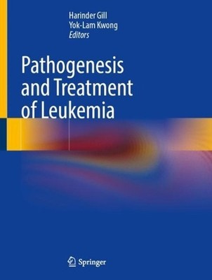 Pathogenesis and Treatment of Leukemia by Harinder Gill Hardcover Book