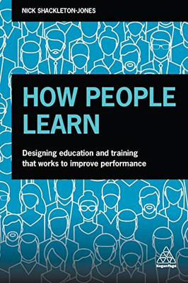 How People Learn: Designing Education and Training... - Shackleton-Jones, Nick