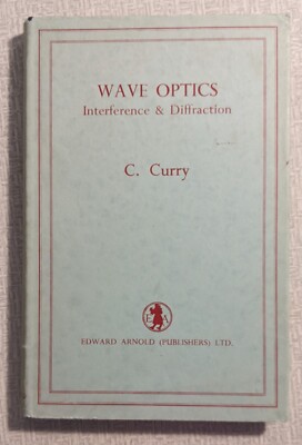 Wave Optics Interference & Diffraction by C Curry Published by Arnold 1957