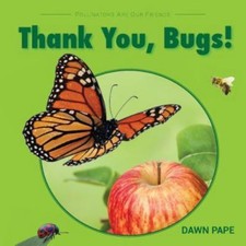 Thank You, Bugs!: Pollinators Are Our Friends 9780997113105 by Pape, Dawn V