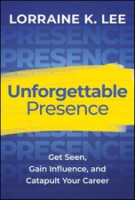 Wiley Unforgettable Presence Get Seen Gain Influence And Catapult Your Career