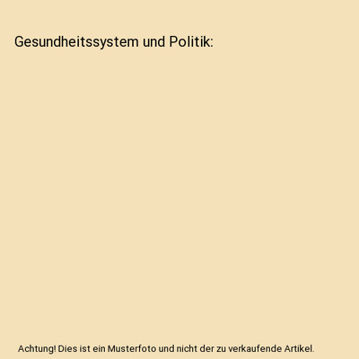 Gesundheitssystem und Politik, Von Bollinger, Gudrun /Bourmer, Horst /Dammeyer, 