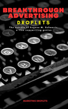 Breakthrough Advertising Droplets: the Secrets of Eugene M. Schwartz, a True Cop