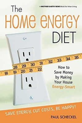 THE HOME ENERGY DIET: HOW TO SAVE MONEY BY MAKING YOUR By Paul Scheckel **Mint**