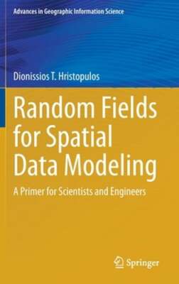 Random Fields for Spatial Data Modeling: A Primer for Scientists and Engineers