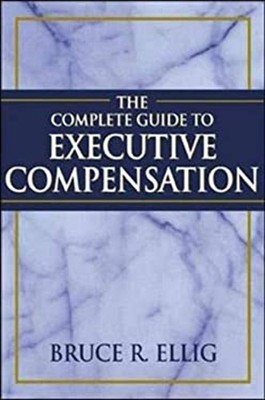 The Complete Guide to Executive Compensation Hardcover Bruce R. E