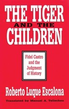 THE TIGER AND THE CHILDREN: FIDEL CASTRO AND THE JUDGMENT By Roberto Luque VG