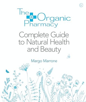 The Organic Pharmacy Complete Guide to Natural Health and Beauty by Margo ...