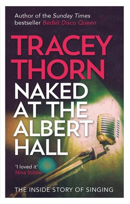 Naked at the Albert Hall | The Inside Story of Singing | Tracey Thorn | Englisch