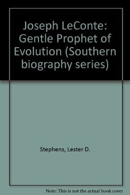 JOSEPH LECONTE: GENTLE PROPHET OF EVOLUTION (SOUTHERN By Lester D. Stephens