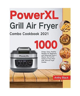 PowerXL Grill Air Fryer Combo Cookbook 2021: 1000 Crispy, Easy, Healthy Recipes 