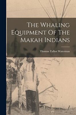 Waterman - Whaling Equipment Of The Makah Indians - New paperback or s - X555z