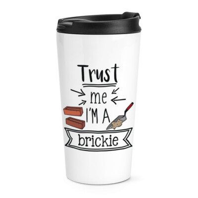 Trust Me I'm A Brickie Travel Mug Cup Funny Joke Best Awesome Builder Bricklayer