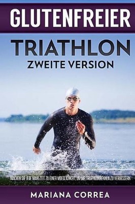 GLUTENFREIER TRIATHLON ZWEiTE VERSION: MACHEN SIE JEDE MAHLZEIT ZU EINER MOEGLIC