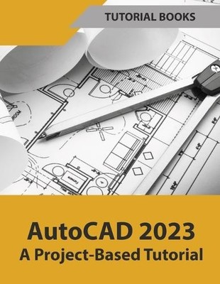 Tutorial Books AutoCAD 2023 A Project-Based Tutorial (Colored) (Taschenbuch)
