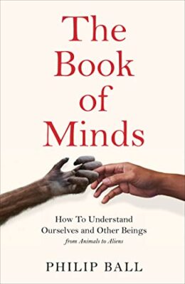 The Book of Minds: Understanding Ourselves and Other Beings, Fro