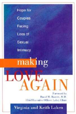 Making Love Again: Hope for Couples Facing Loss of Sexual Intimacy by Laken: New