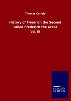 Thomas Carlyle | History Of Friedrich The Second Called Frederich The Great