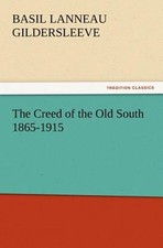 The Creed of the Old South 1865-1915 by Basil L Gildersleeve: New