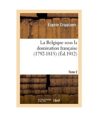 La Belgique Sous La Domination Française [1792-1815]. Tome 2: . Dumouriez Dans 