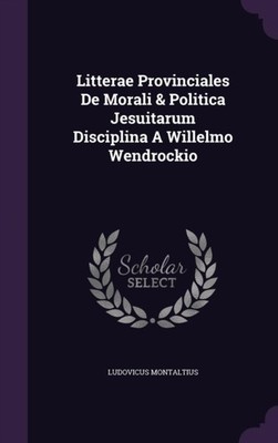 MONTALTIUS - Litterae Provinciales De Morali  Politica Jesuitarum Dis - X555z