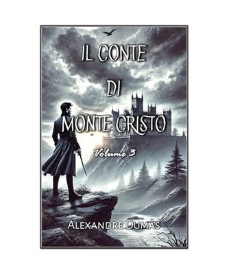 Il Conte di Monte Cristo: Volume 3, Dumas, Alexandre