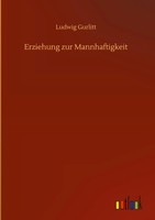 Ludwig Gurlitt | Erziehung Zur Mannhaftigkeit | Buch | Deutsch (2020) | 216 S.