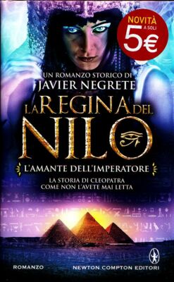 Die Königin des Nils - Die Geliebte des Kaisers - Javier Negrete - Newton Compton