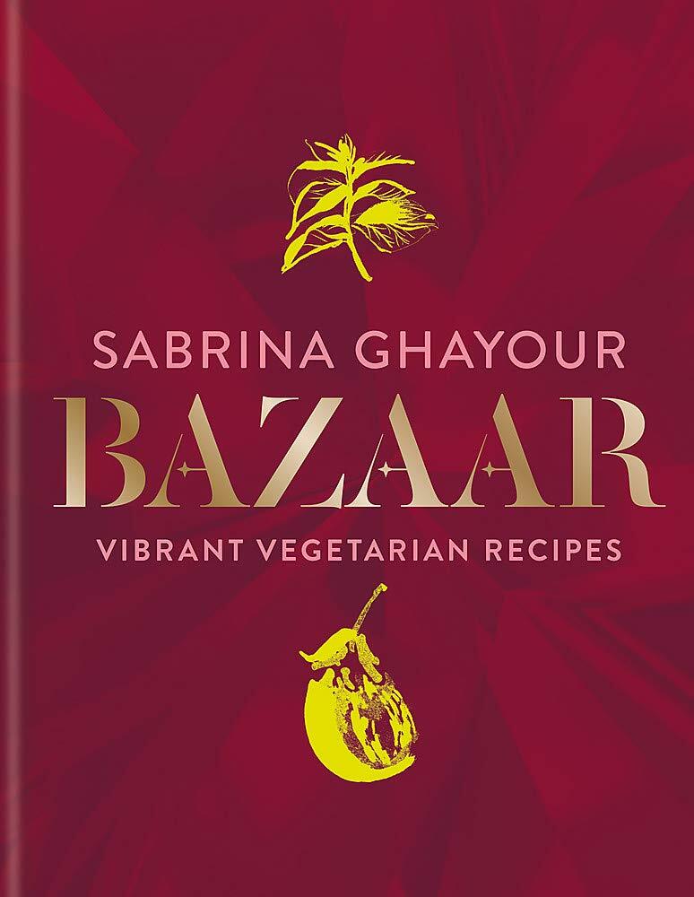 Bazaar Vibrant Vegetarian and Plant-Based Recipes by Sabrina G | Ghayour Sabrina - Image 4