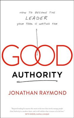 Good Authority: How to Become the Leader Your Team Is Waiting for