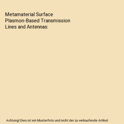Metamaterial Surface Plasmon-Based Transmission Lines and Antennas, Amin Kianine