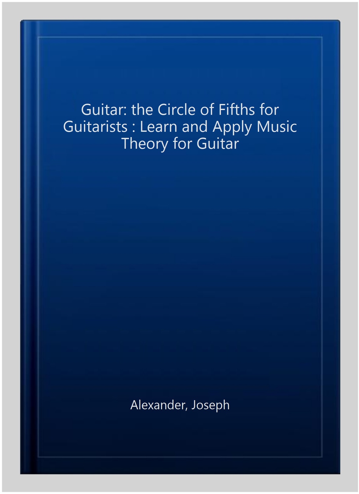 Guitar the Circle of Fifths for Guitarists Learn and Apply Music