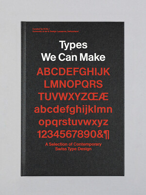 Types We Can Make. A Selection of Contemporary Swiss Type Design